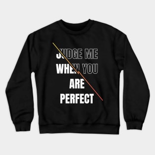 Inspirational quote | Judge me when you are perfect Crewneck Sweatshirt